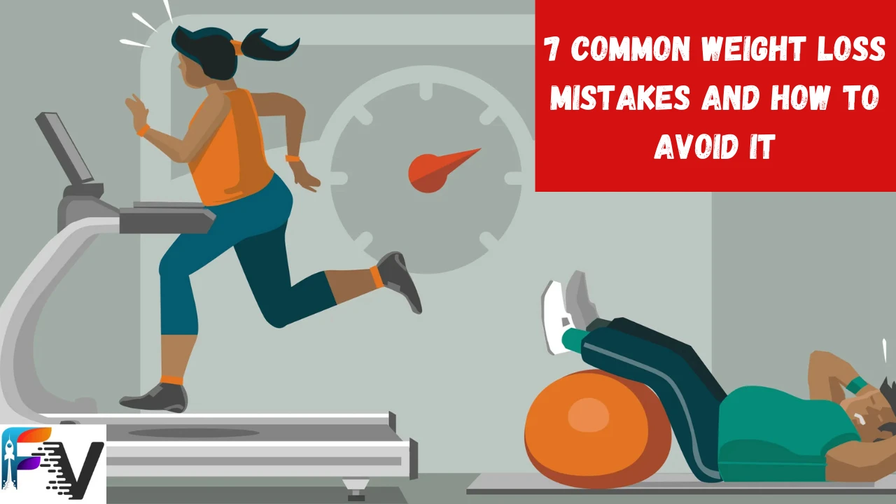 Why You're Not Losing Weight?: 7 Common Mistakes & its Solutions